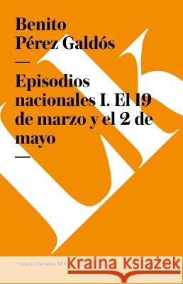 Episodios Nacionales I. El 19 de Marzo Y El 2 de Mayo Benito Pere 9788490072783 Linkgua - książka