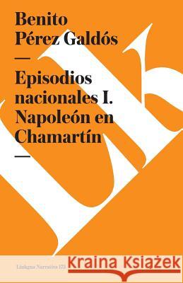 Episodios Nacionales I. Napoleón En Chamartín Pérez Galdós, Benito 9788490072837 Linkgua - książka