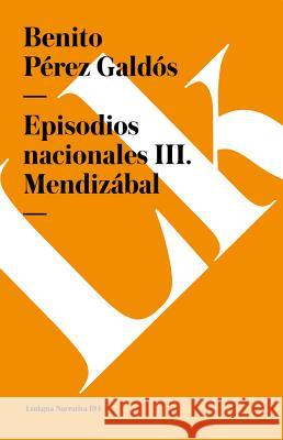 Episodios Nacionales III. Mendizábal Pérez Galdós, Benito 9788490073018 Linkgua - książka