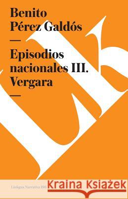 Episodios Nacionales III. Vergara Benito Pere 9788490073032 Linkgua - książka