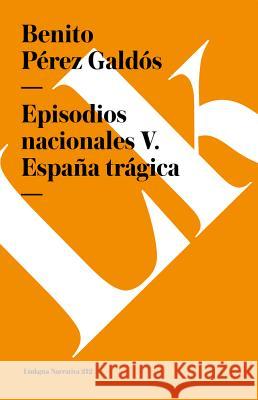 Episodios Nacionales V. España Trágica Pérez Galdós, Benito 9788490073193 Linkgua - książka