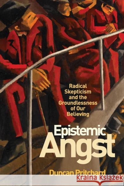 Epistemic Angst: Radical Skepticism and the Groundlessness of Our Believing Chienkuo Mi Duncan Pritchard 9780691183435 Princeton University Press - książka