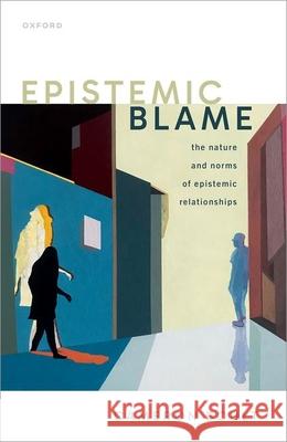 Epistemic Blame: The Nature and Norms of Epistemic Relationships Cameron (Associate Professor of Philosophy at Brandon University) Boult 9780192890580 OUP OXFORD - książka