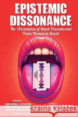 Epistemic Dissonance: The (R)existence of Black Travestis and Trans Women in Brazil Gomes de Oliveira, Megg Rayara, Nascimento, Letícia Carolina, Gomes de Jesus, Jaqueline 9798987277645 Amefrica Press - książka