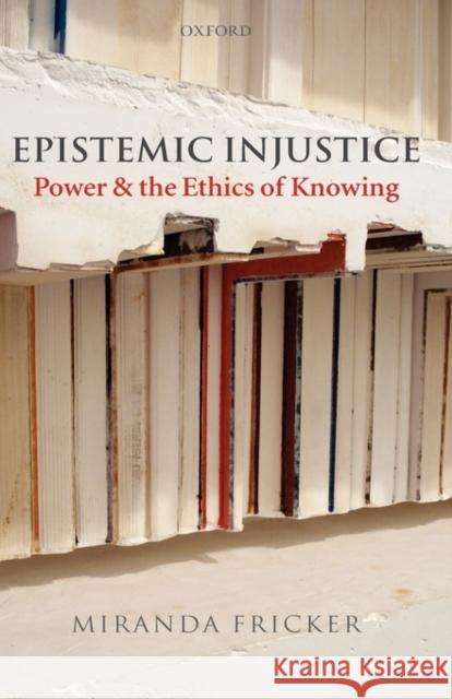 Epistemic Injustice: Power and the Ethics of Knowing Fricker, Miranda 9780198237907 Oxford University Press, USA - książka