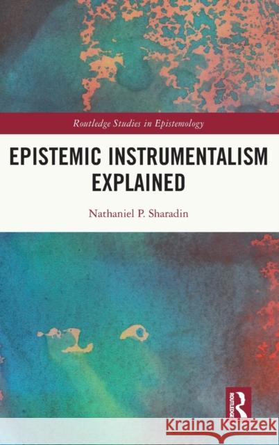 Epistemic Instrumentalism Explained Nathaniel Sharadin 9780367558802 Routledge - książka