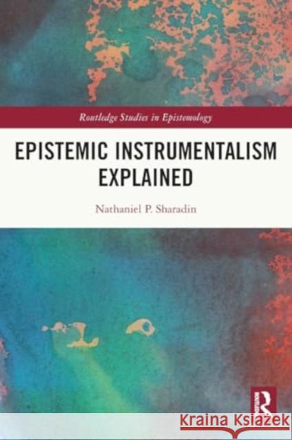 Epistemic Instrumentalism Explained Nathaniel Sharadin 9780367561833 Routledge - książka