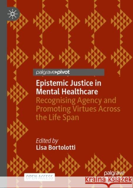 Epistemic Justice in Mental Healthcare: Recognising Agency and Promoting Virtues Across the Life Span Lisa Bortolotti 9783031688805 Springer International Publishing AG - książka