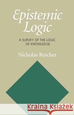Epistemic Logic: A Survey of the Logic of Knowledge Rescher, Nicholas 9780822961307 University of Pittsburgh Press - książka