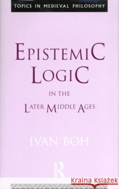 Epistemic Logic in the Later Middle Ages Ivan Boh 9780415057264 Routledge - książka