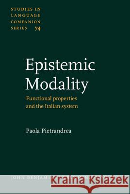 Epistemic Modality: Functional Properties and the Italian System Paola Pietrandrea   9789027230843 John Benjamins Publishing Co - książka