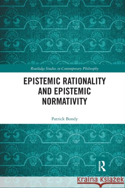Epistemic Rationality and Epistemic Normativity Patrick Bondy 9780367593803 Routledge - książka