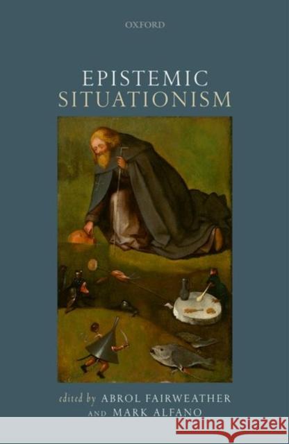 Epistemic Situationism Abrol Fairweather Mark Alfano 9780199688234 Oxford University Press, USA - książka