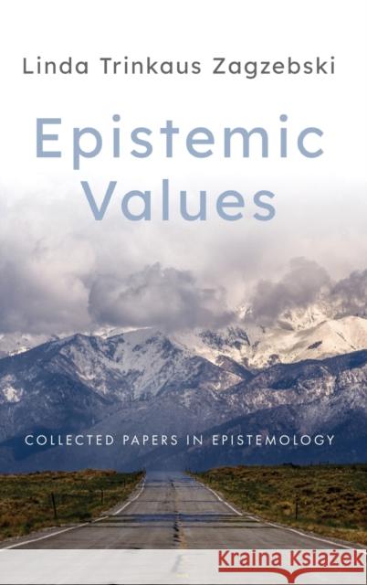 Epistemic Values: Collected Papers in Epistemology Linda Trinkaus Zagzebski 9780197529171 Oxford University Press, USA - książka