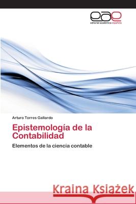 Epistemología de la Contabilidad Torres Gallardo, Arturo 9786202102346 Editorial Académica Española - książka