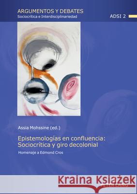 Epistemolog?as en confluencia: Sociocr?tica y giro decolonial; Homenaje a Edmond Cros Assia Mohssine 9783631900017 Peter Lang D - książka