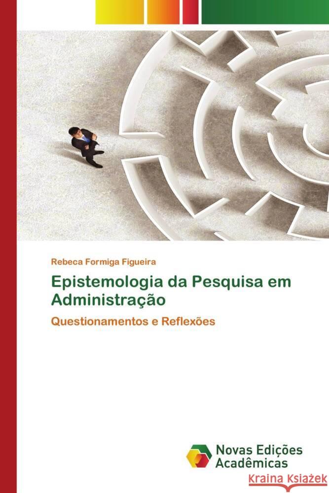 Epistemologia da Pesquisa em Administração Figueira, Rebeca Formiga 9786204196428 Novas Edições Acadêmicas - książka