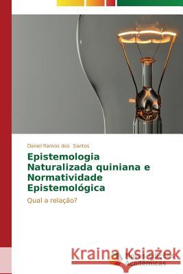 Epistemologia Naturalizada Quiniana e Normatividade Epistemológica Santos Daniel Ramos Dos 9783639615968 Novas Edicoes Academicas - książka