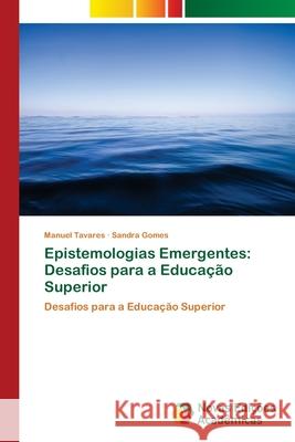 Epistemologias Emergentes: Desafios para a Educação Superior Tavares, Manuel 9786202185264 Novas Edicioes Academicas - książka