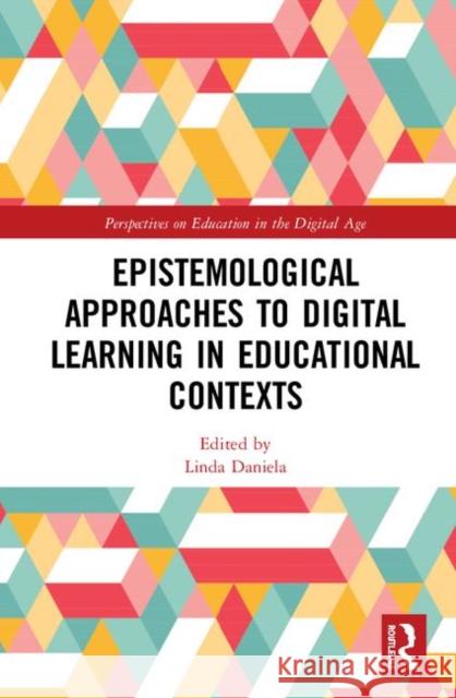 Epistemological Approaches to Digital Learning in Educational Contexts Linda Daniela 9780367333799 Routledge - książka