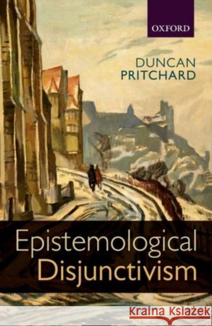 Epistemological Disjunctivism Duncan Pritchard 9780199557912 Oxford University Press, USA - książka