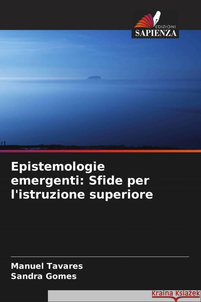 Epistemologie emergenti: Sfide per l'istruzione superiore Manuel Tavares Sandra Gomes 9786206324942 Edizioni Sapienza - książka