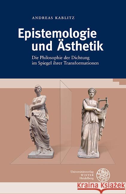 Epistemologie Und Asthetik: Die Philosophie Der Dichtung Im Spiegel Ihrer Transformationen Andreas Kablitz 9783825348960 Universitatsverlag Winter - książka