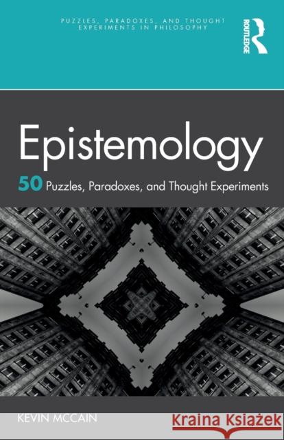Epistemology: 50 Puzzles, Paradoxes, and Thought Experiments Kevin McCain 9780367638726 Routledge - książka