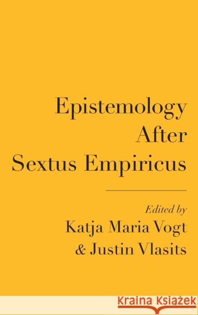 Epistemology After Sextus Empiricus Katja Maria Vogt Justin Vlasits 9780190946302 Oxford University Press, USA - książka