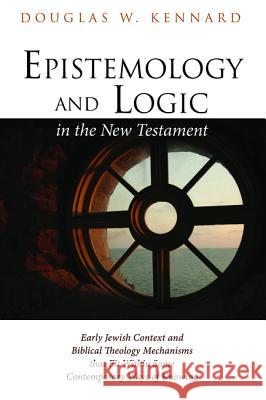 Epistemology and Logic in the New Testament Douglas W. Kennard 9781532608155 Wipf & Stock Publishers - książka