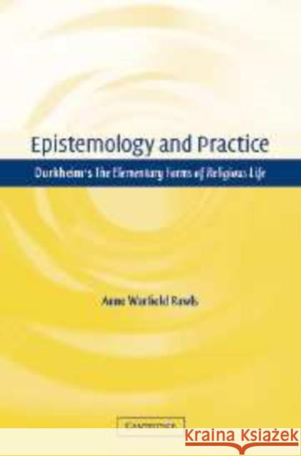 Epistemology and Practice: Durkheim's the Elementary Forms of Religious Life Rawls, Anne Warfield 9780521112369 Cambridge University Press - książka