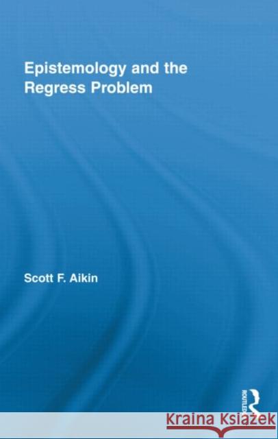 Epistemology and the Regress Problem Scott Aikin   9780415878005 Taylor and Francis - książka