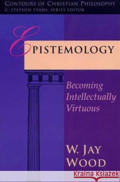 Epistemology: Becoming Intellectually Virtuous  9780851111957 Apollos - książka