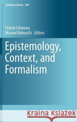 Epistemology, Context, and Formalism Franck Lihoreau Manuel Rebuschi 9783319029429 Springer - książka