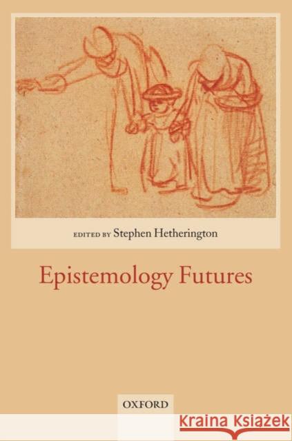 Epistemology Futures Stephen Hetherington 9780199273324 Oxford University Press, USA - książka