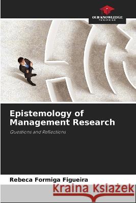 Epistemology of Management Research Rebeca Formiga Figueira 9786205287019 Our Knowledge Publishing - książka