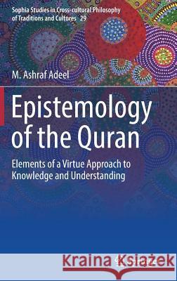 Epistemology of the Quran: Elements of a Virtue Approach to Knowledge and Understanding Adeel, M. Ashraf 9783030175573 Springer - książka