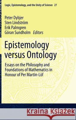 Epistemology Versus Ontology: Essays on the Philosophy and Foundations of Mathematics in Honour of Per Martin-Löf Dybjer, P. 9789400744349 Springer - książka