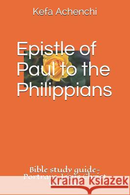 Epistle of Paul to the Philippians: Portrays Jesus Christ as Our Joy Kefa Achenchi 9781797430362 Independently Published - książka