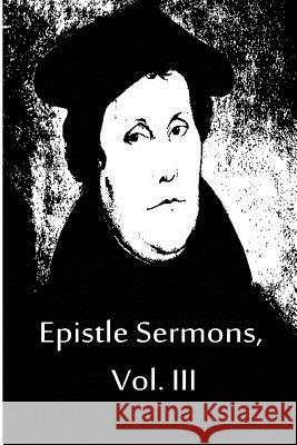 Epistle Sermons, Vol. III Martin Luther 9781480019584 Createspace - książka