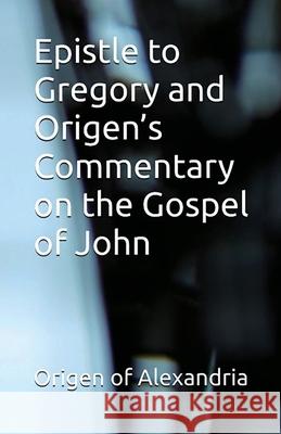 Epistle to Gregory and Origen's Commentary on the Gospel of John Origen O Allan Menzies 9781643734996 Lighthouse Publishing - książka