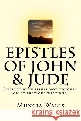 Epistles of John & Jude: Dealing with issues not touched on by previous writings. Muncia Walls 9781985855502 Createspace Independent Publishing Platform - książka