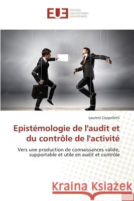 Epistémologie de l'audit et du contrôle de l'activité : Vers une production de connaissances valide, supportable et utile en audit et contrôle Cappelletti, Laurent 9783841618450 Éditions universitaires européennes - książka