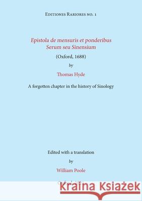 Epistola de mensuris et ponderibus Serum seu Sinensium (Oxford, 1688) by Thomas Hyde: A forgotten chapter in the history of Sinology William Poole 9781838226619 William Poole - książka