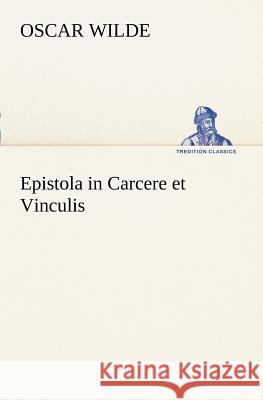 Epistola in Carcere et Vinculis Wilde, Oscar 9783847237365 TREDITION CLASSICS - książka