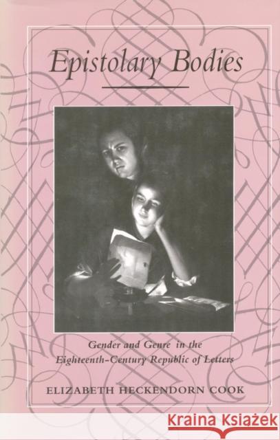 Epistolary Bodies: Gender and Genre in the Eighteenth-Century Republic of Letters Elizabeth Heckendorn Cook 9780804725385 Stanford University Press - książka