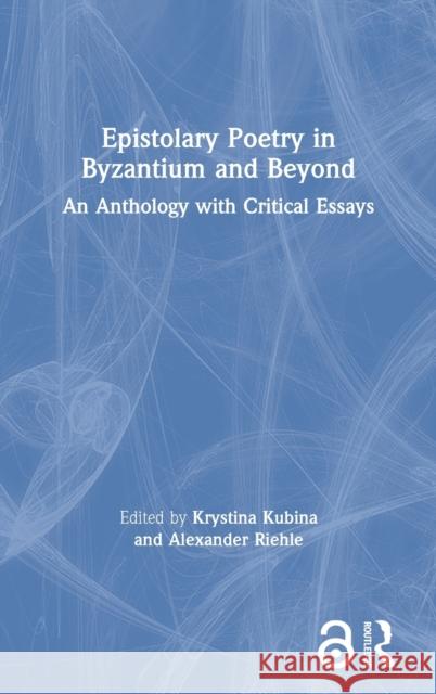 Epistolary Poetry in Byzantium and Beyond: An Anthology with Critical Essays Krystina Kubina Alexander Riehle 9780367255312 Routledge - książka