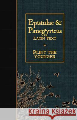 Epistulae & Panegyricus: Latin Text Pliny the Younger 9781523974832 Createspace Independent Publishing Platform - książka