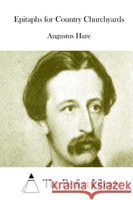 Epitaphs for Country Churchyards Augustus Hare The Perfect Library 9781522840923 Createspace Independent Publishing Platform - książka