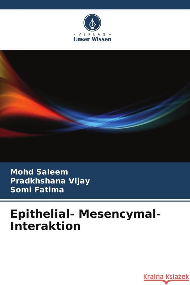Epithelial- Mesencymal- Interaktion Saleem, Mohd, Vijay, Pradkhshana, Fatima, Somi 9786205243480 Verlag Unser Wissen - książka